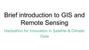 Brief introduction to GIS and Remote Sensing